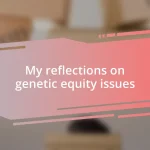 My reflections on genetic equity issues