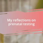 My reflections on prenatal testing