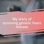 My story of surviving genetic heart disease