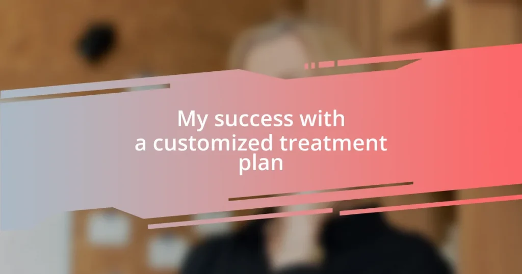 My success with a customized treatment plan