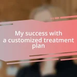 My success with a customized treatment plan