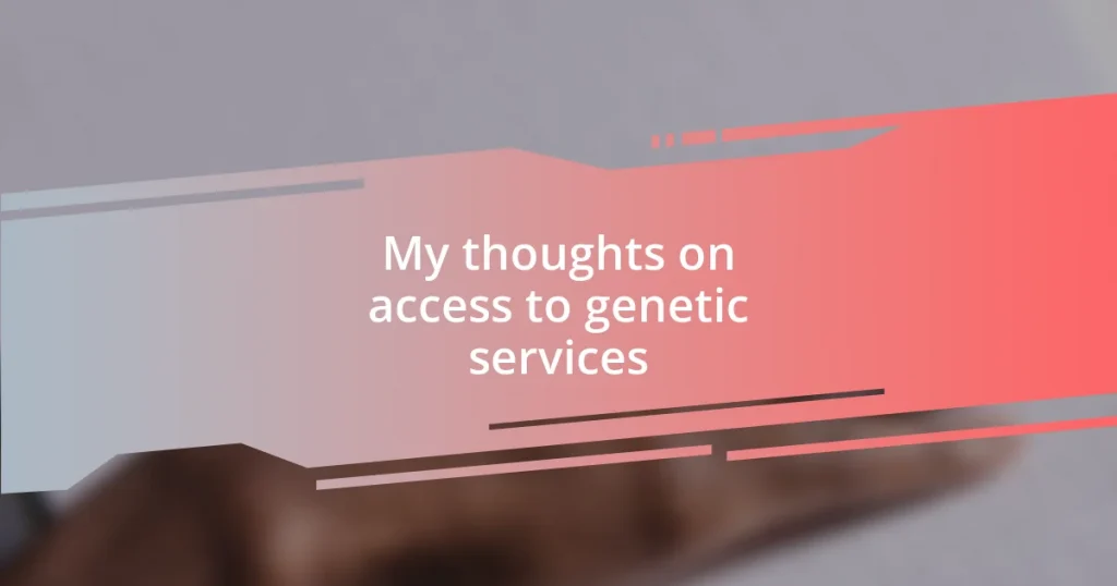 My thoughts on access to genetic services