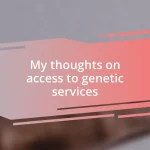 My thoughts on access to genetic services