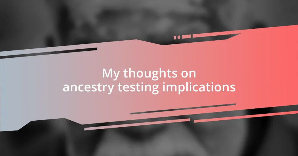 My thoughts on ancestry testing implications