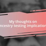 My thoughts on ancestry testing implications