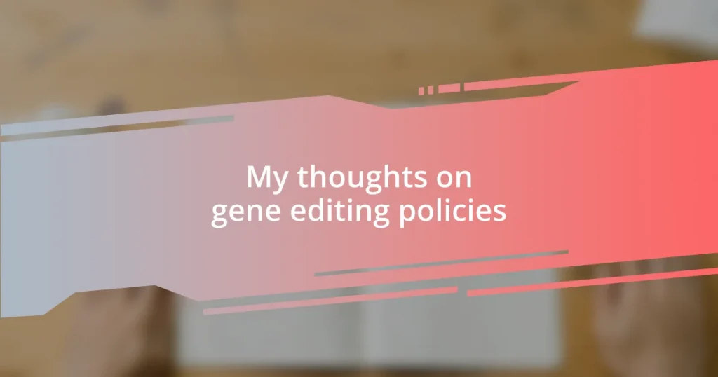 My thoughts on gene editing policies