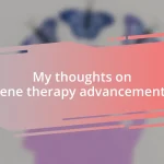 My thoughts on gene therapy advancements