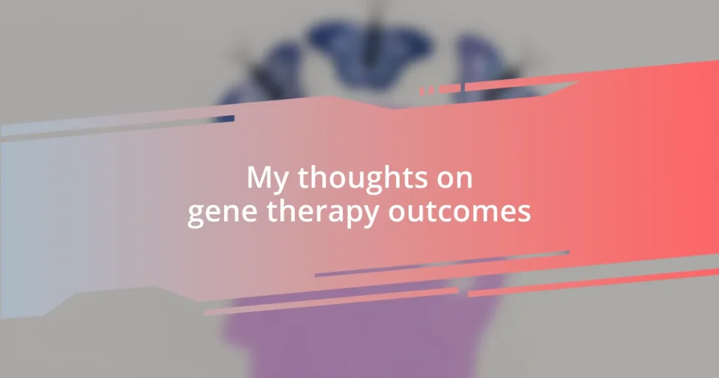 My thoughts on gene therapy outcomes