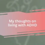 My thoughts on living with ADHD