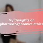 My thoughts on pharmacogenomics ethics