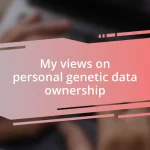 My views on personal genetic data ownership