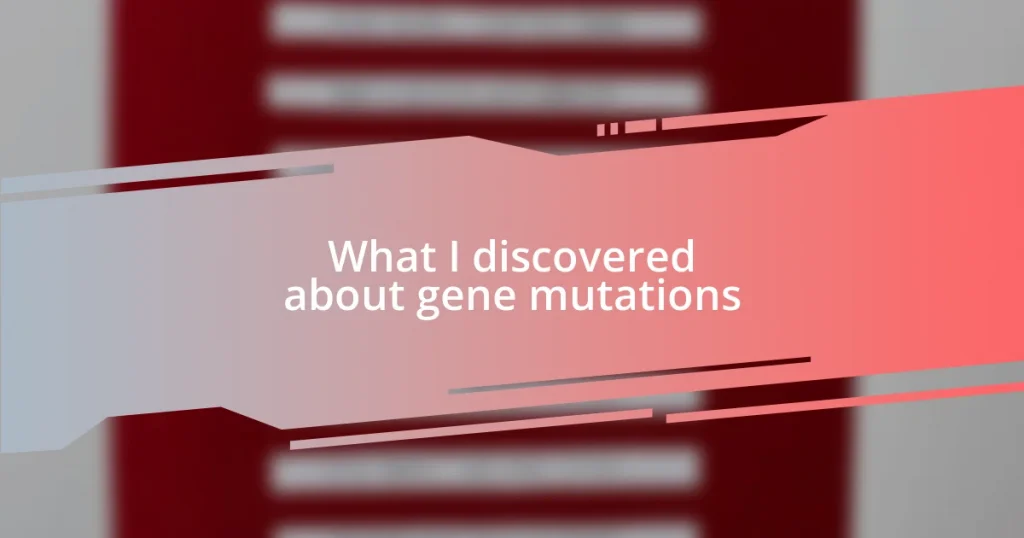 What I discovered about gene mutations