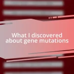 What I discovered about gene mutations