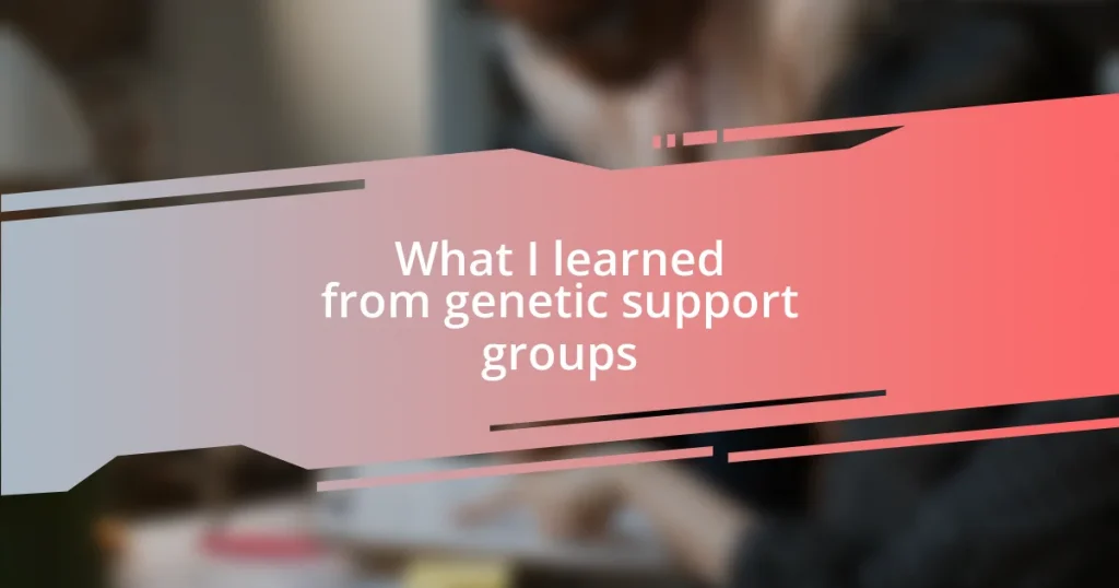 What I learned from genetic support groups