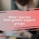 What I learned from genetic support groups