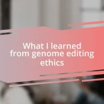 What I learned from genome editing ethics