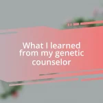 What I learned from my genetic counselor