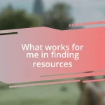 What works for me in finding resources