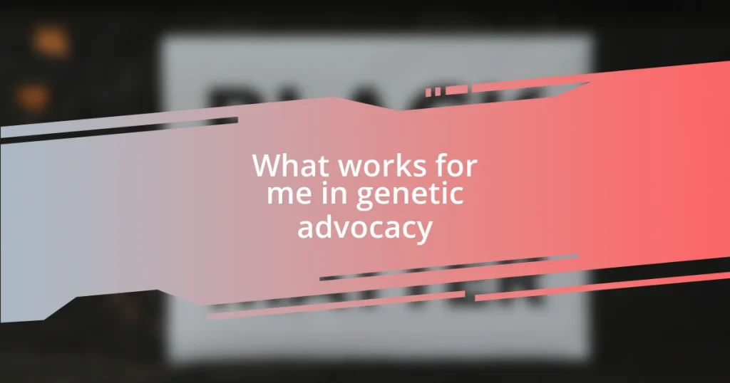 What works for me in genetic advocacy