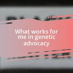 What works for me in genetic advocacy