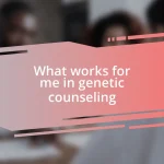 What works for me in genetic counseling