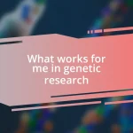 What works for me in genetic research