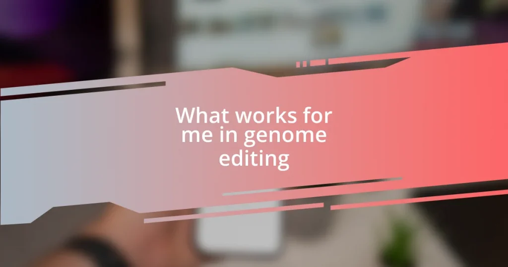 What works for me in genome editing