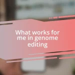 What works for me in genome editing