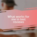 What works for me in test reviews