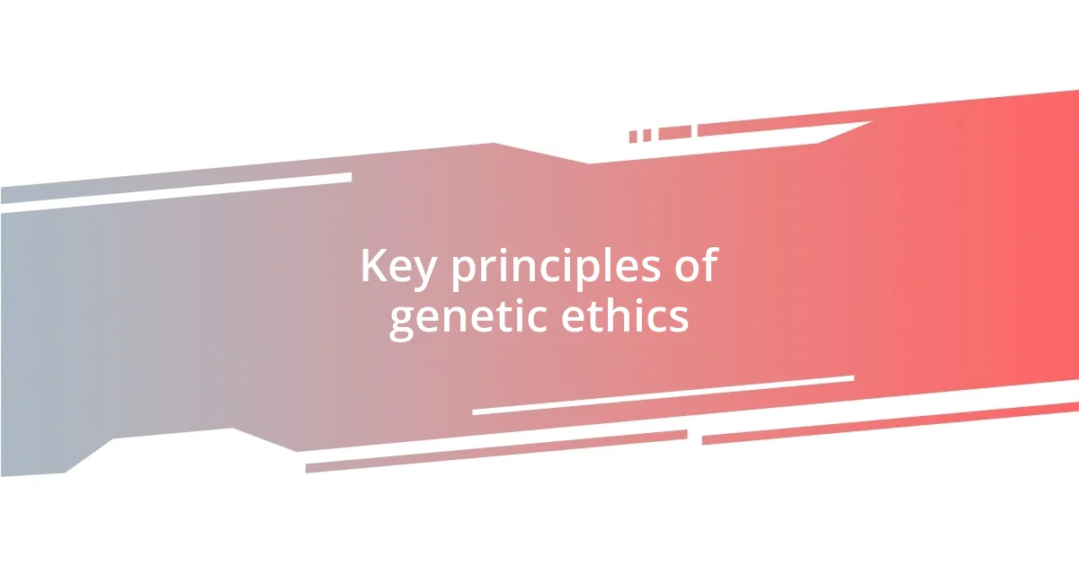 Key principles of genetic ethics