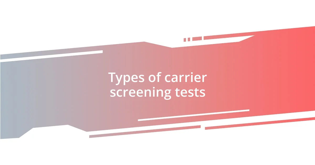 Types of carrier screening tests