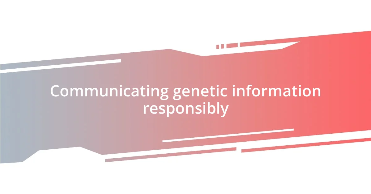 Communicating genetic information responsibly