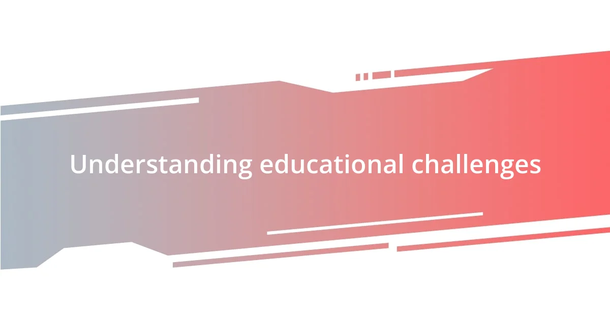 Understanding educational challenges