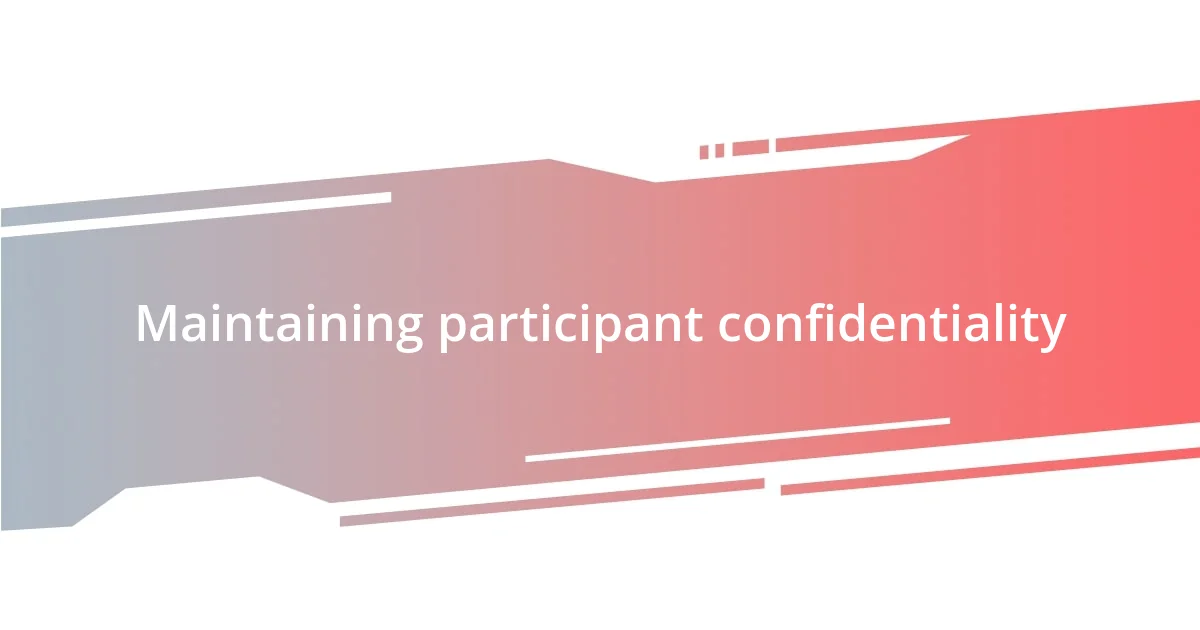 Maintaining participant confidentiality