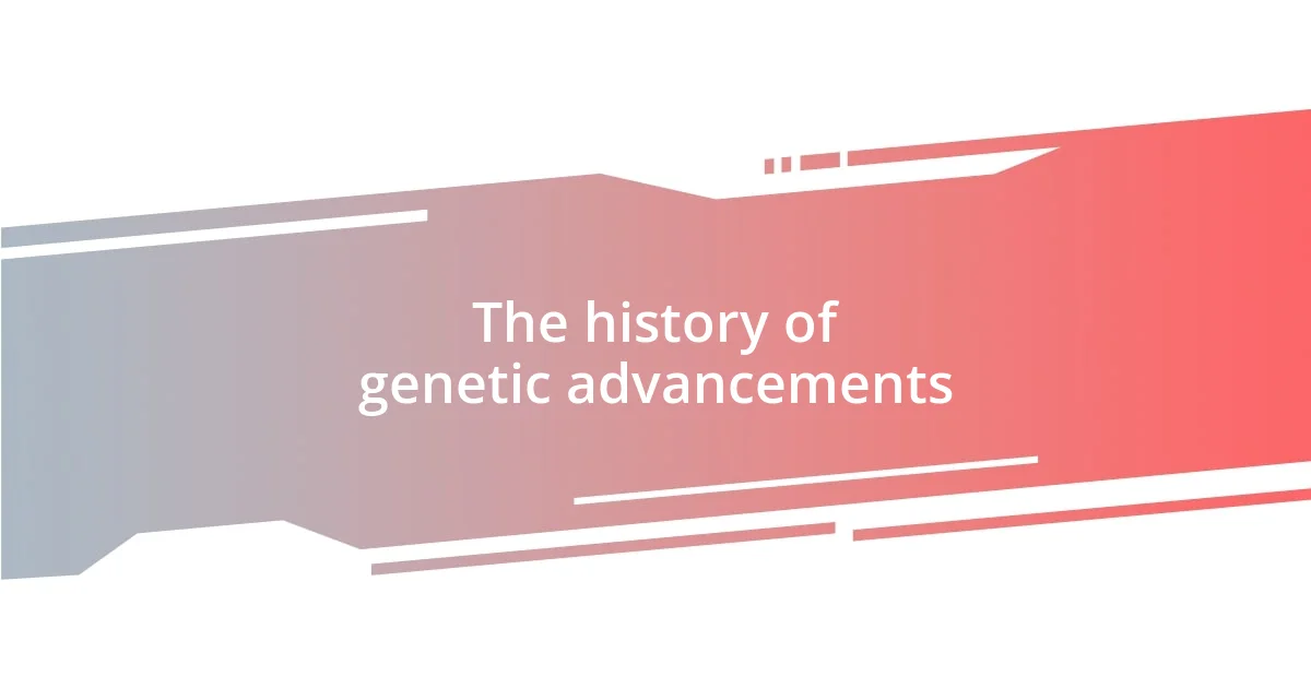 The history of genetic advancements