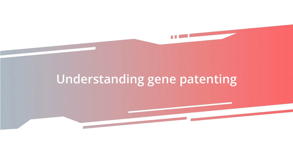 Understanding gene patenting